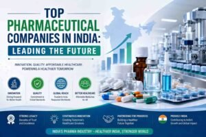 Top Pharmaceutical Companies in India: Leading the Future